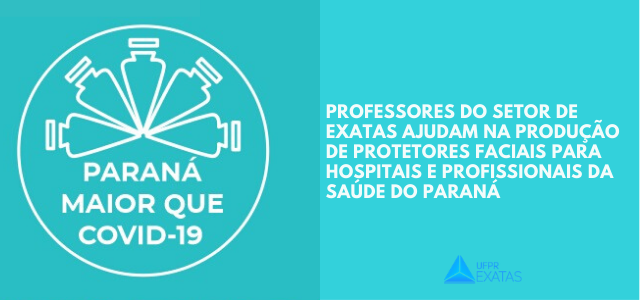Professores do Setor de Exatas ajudam na produção de protetores faciais para hospitais e profissionais da saúde do Paraná
